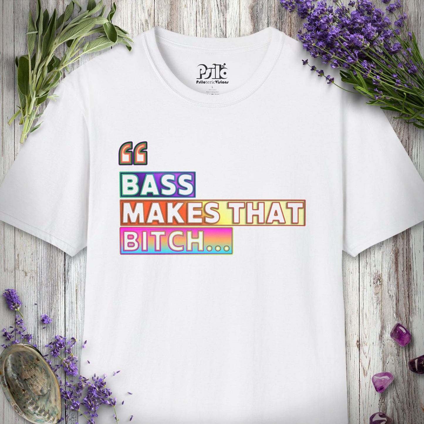 * "Bass Makes That Bitch (Psilo Style)" T-SHIRT