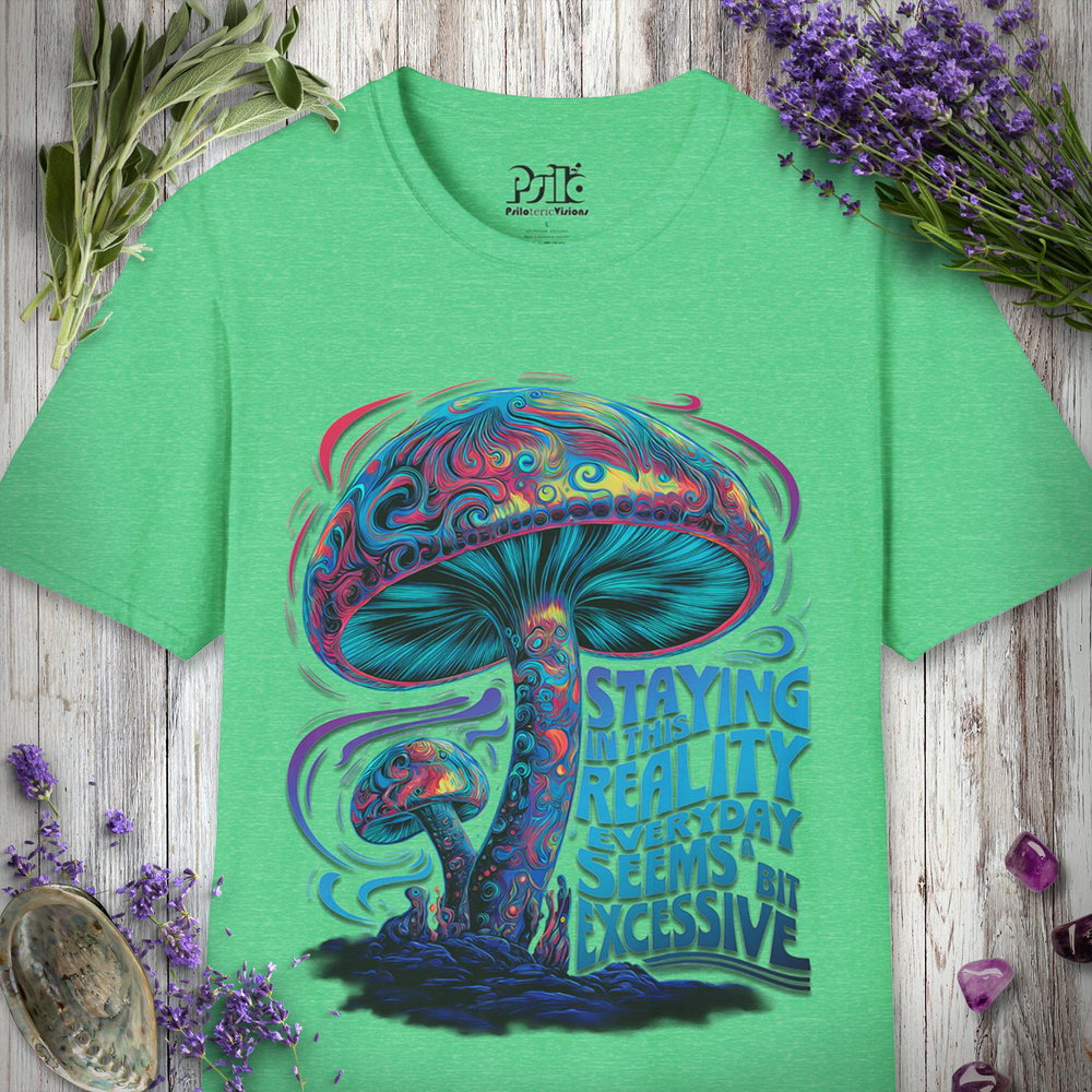 MUSH1030 "Staying In This Reality Everyday Seems A Bit Excessive" Unisex SOFTSTYLE T-SHIRT