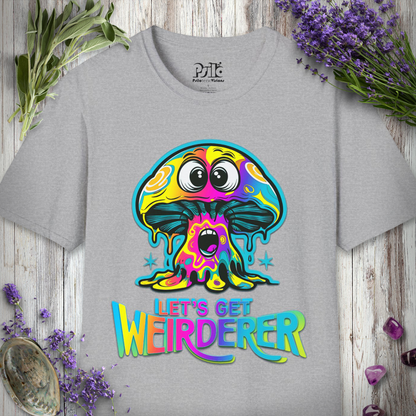 Let's Get Weirderer T-SHIRT