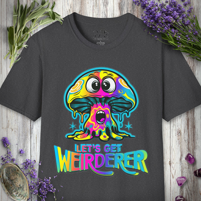 Let's Get Weirderer T-SHIRT