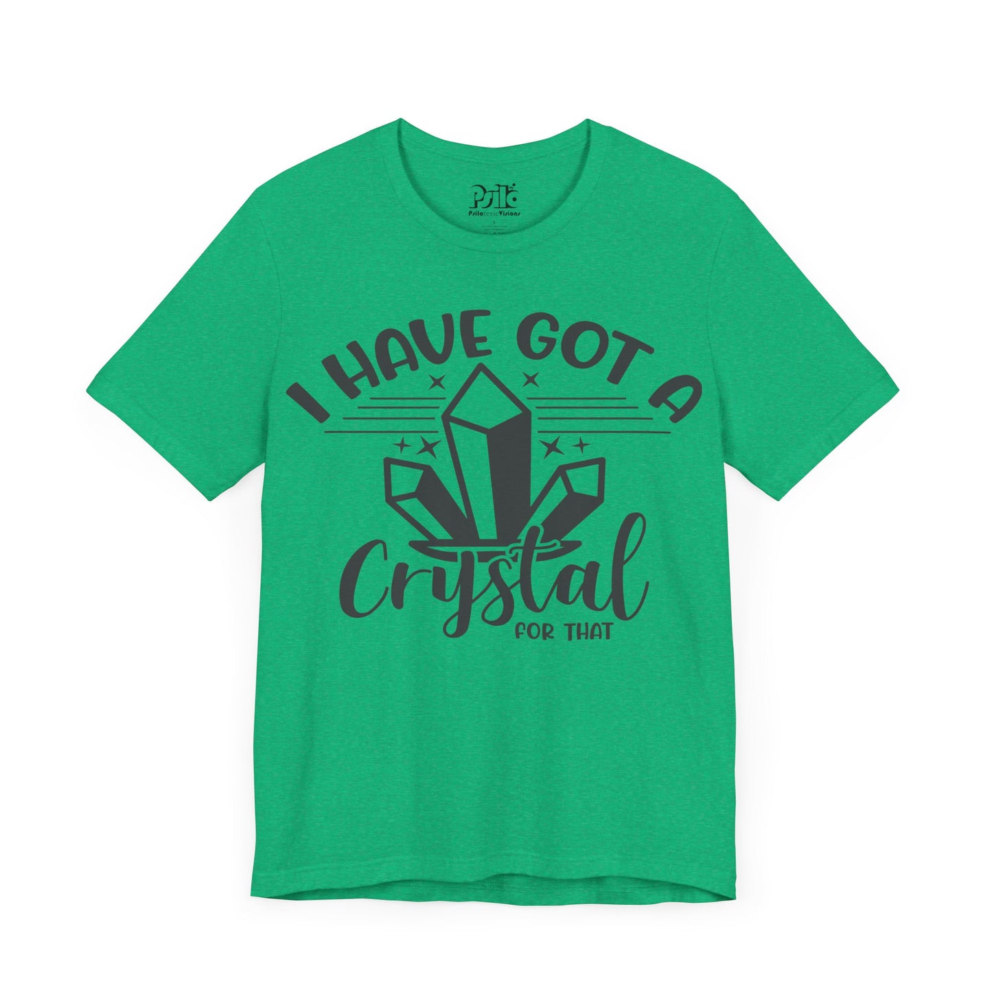 "I Have Got a Crystal for That" SHORT SLEEVE T-SHIRT