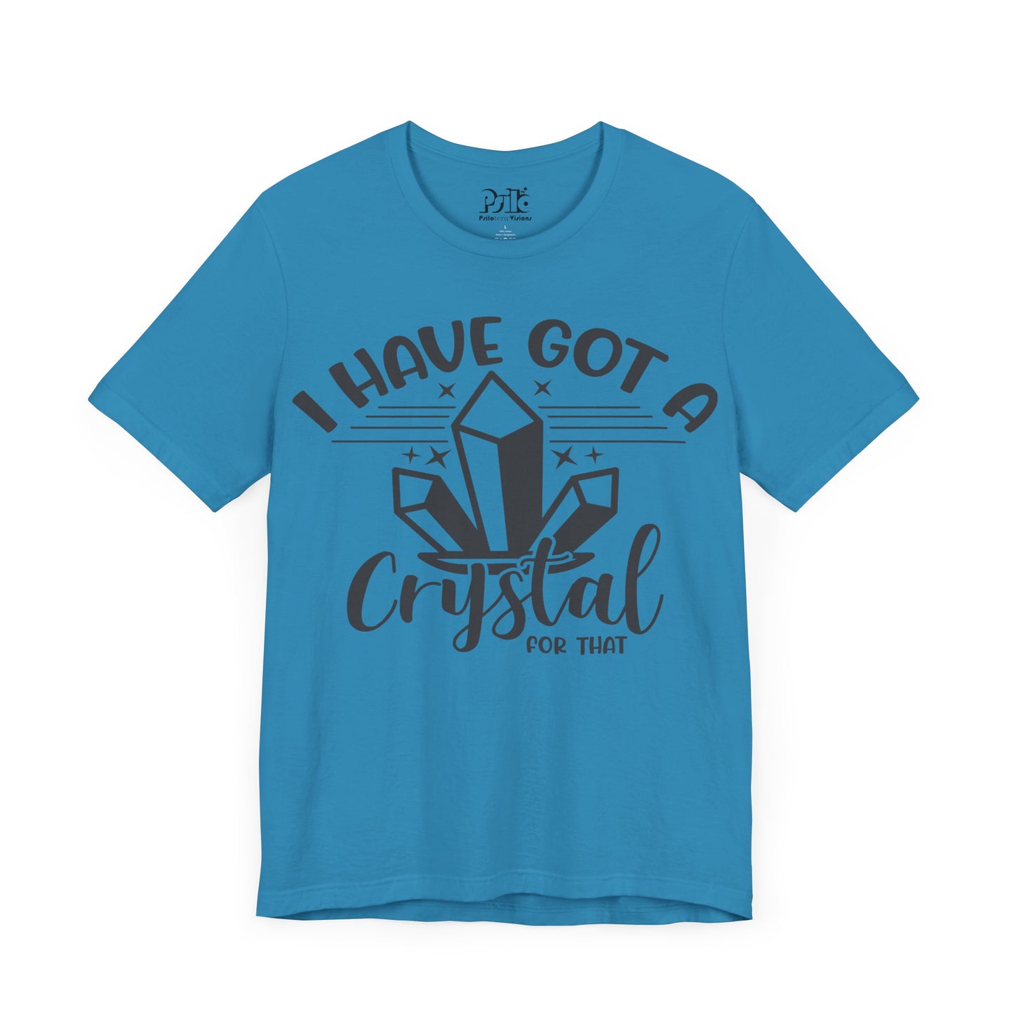 "I Have Got a Crystal for That" SHORT SLEEVE T-SHIRT