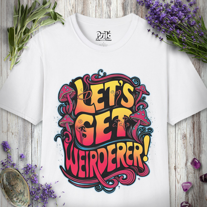 Let's Get Weirderer T-SHIRT