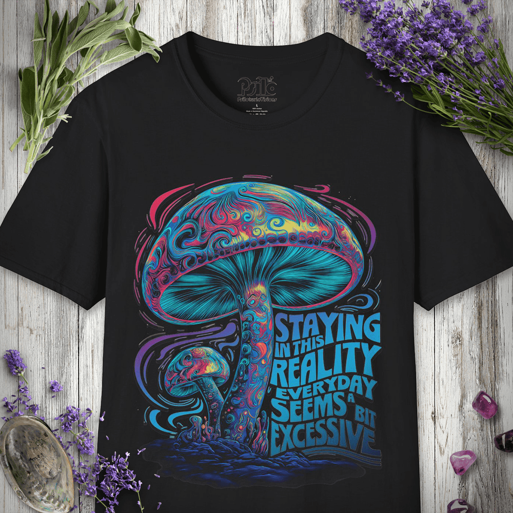 "Staying In This Reality Everyday Seems A Bit Excessive" Unisex T-SHIRT