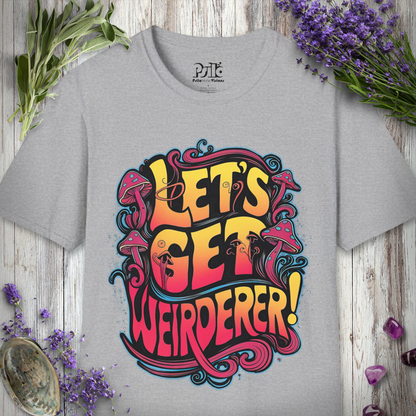 Let's Get Weirderer T-SHIRT