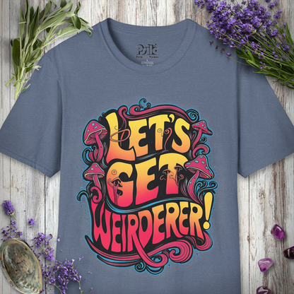 Let's Get Weirderer T-SHIRT