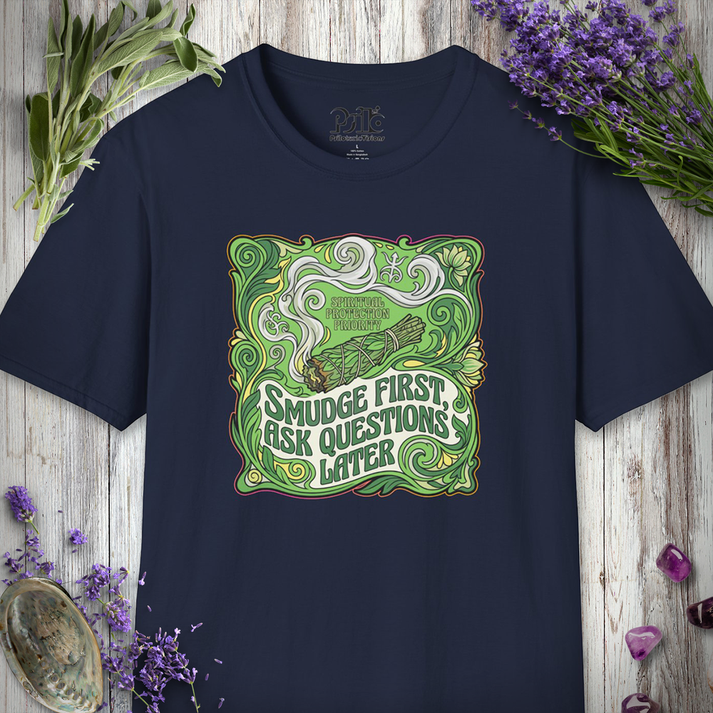 "Smudge First Questions Later" T-SHIRT