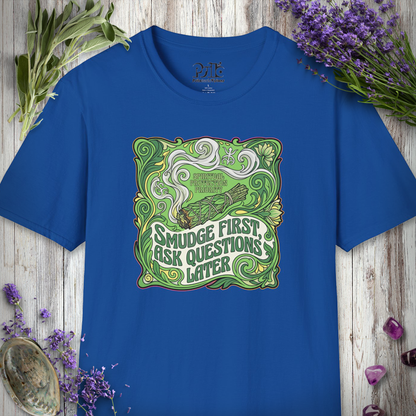 "Smudge First Questions Later" T-SHIRT