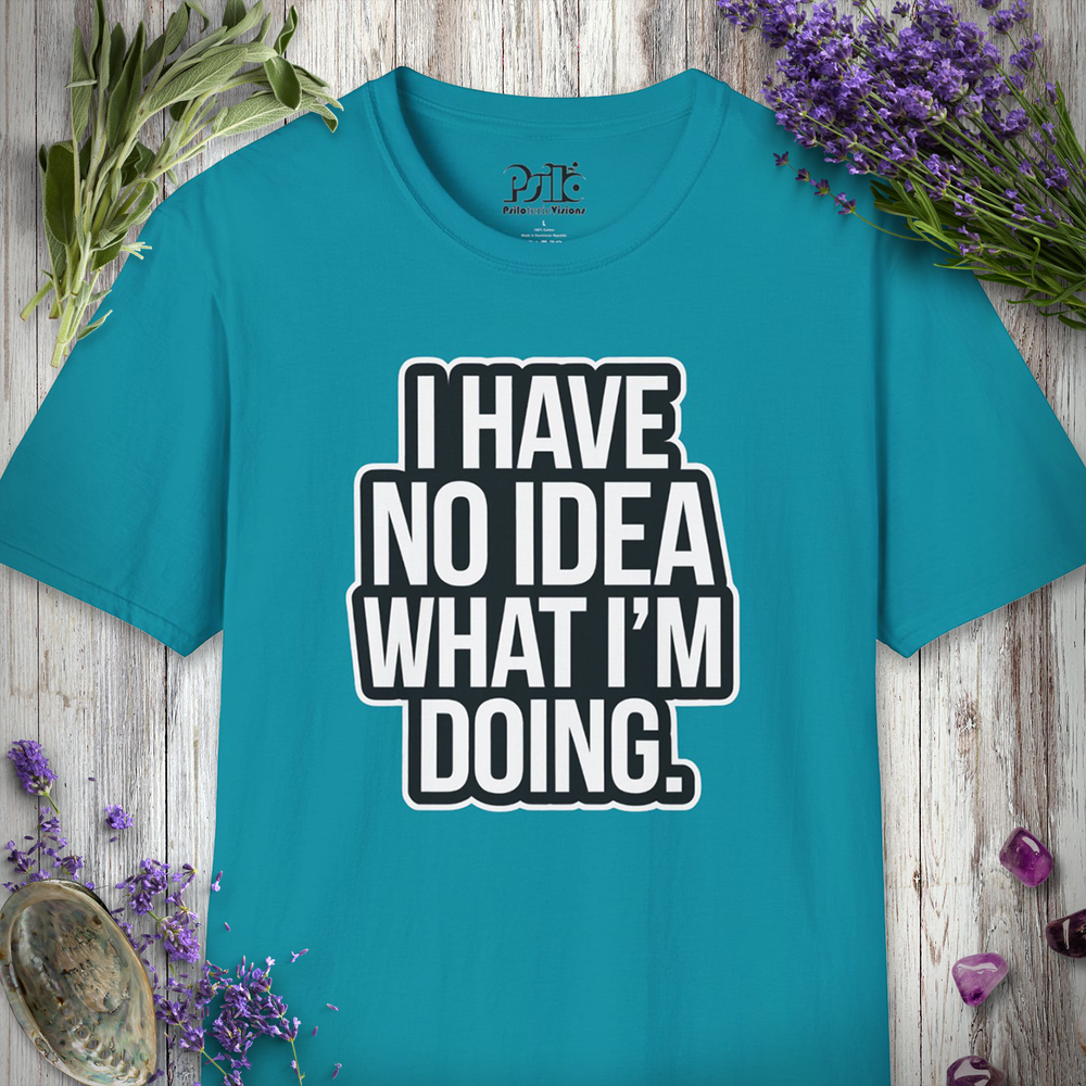 I Have No Idea T-SHIRT