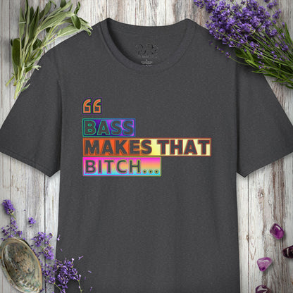 * "Bass Makes That Bitch (Psilo Style)" T-SHIRT