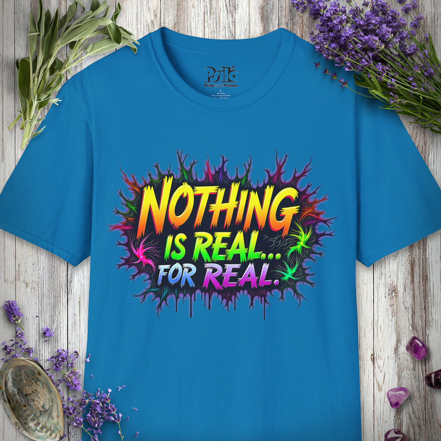 Nothing Is Real For Real T-Shirt