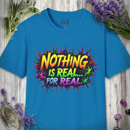 Nothing Is Real T-SHIRT