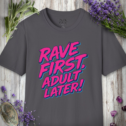 "Rave First Adult Later" T-SHIRT