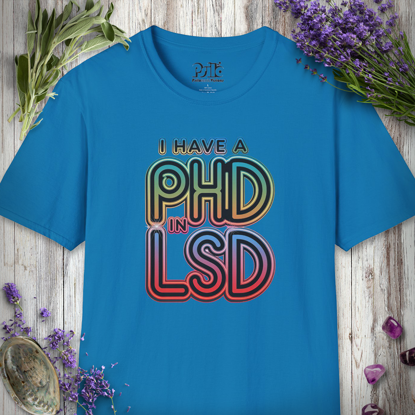 I Have a PhD in LSD T-SHIRT