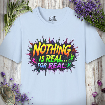 Nothing Is Real T-SHIRT