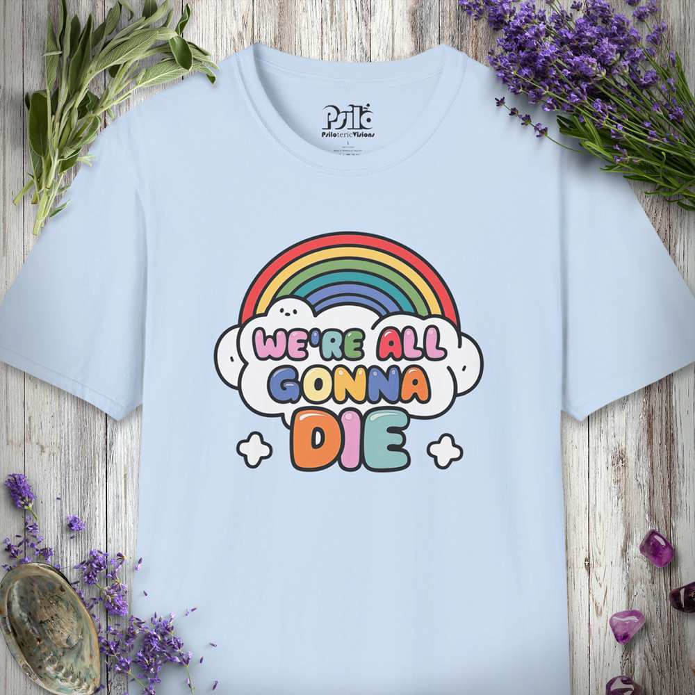 We're All Gonna Die T-Shirt