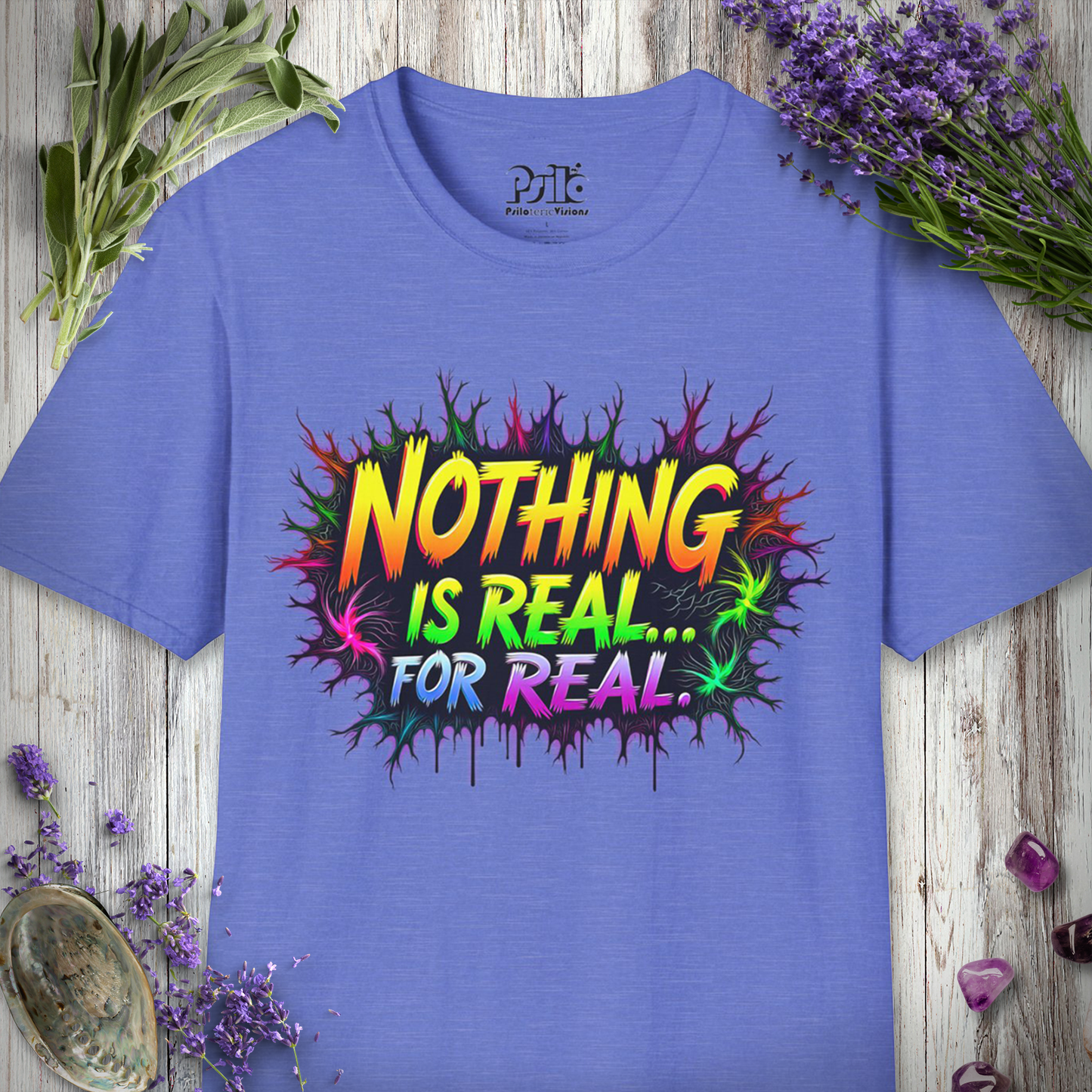 Nothing Is Real For Real T-Shirt