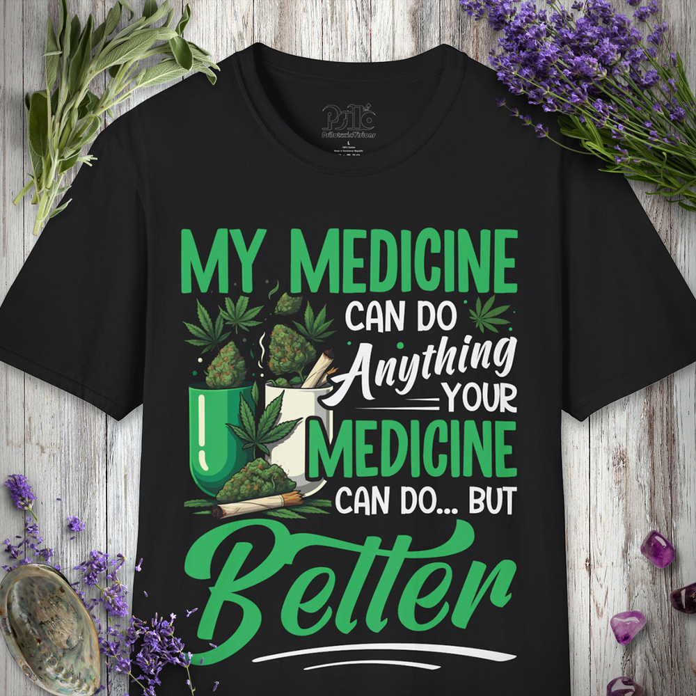 My Medicine Is Better T-SHIRT