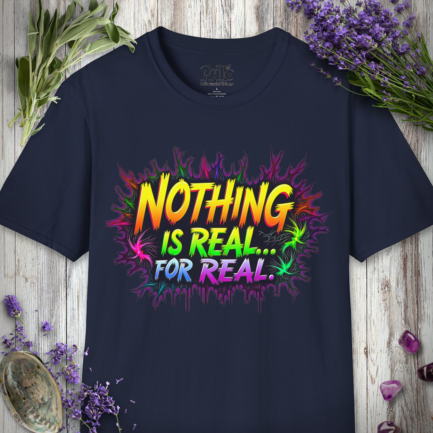 Nothing Is Real For Real T-Shirt