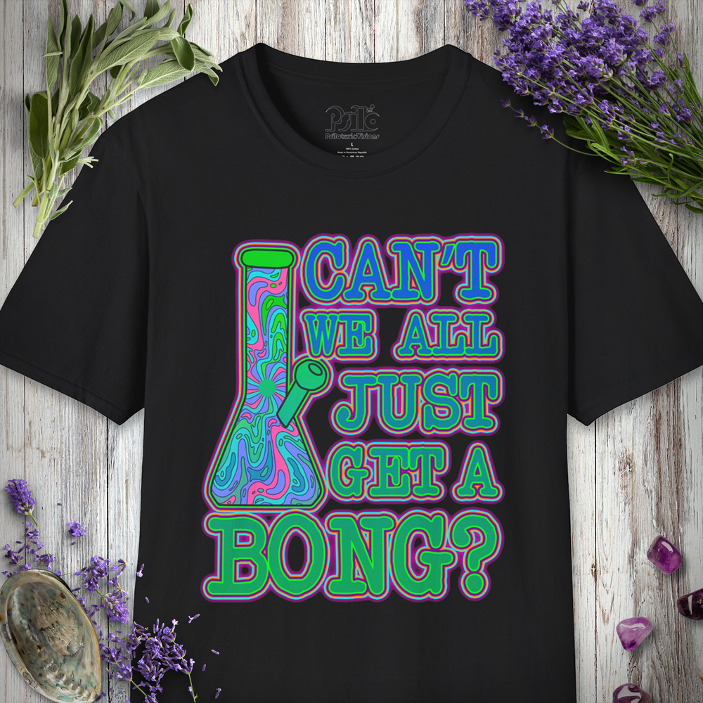 Can't We Get A Bong T-SHIRT