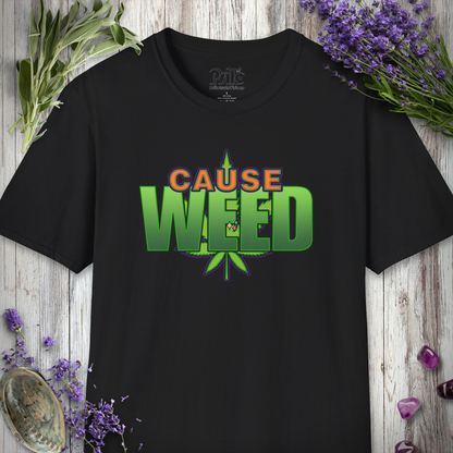 Cause Weed T-SHIRT