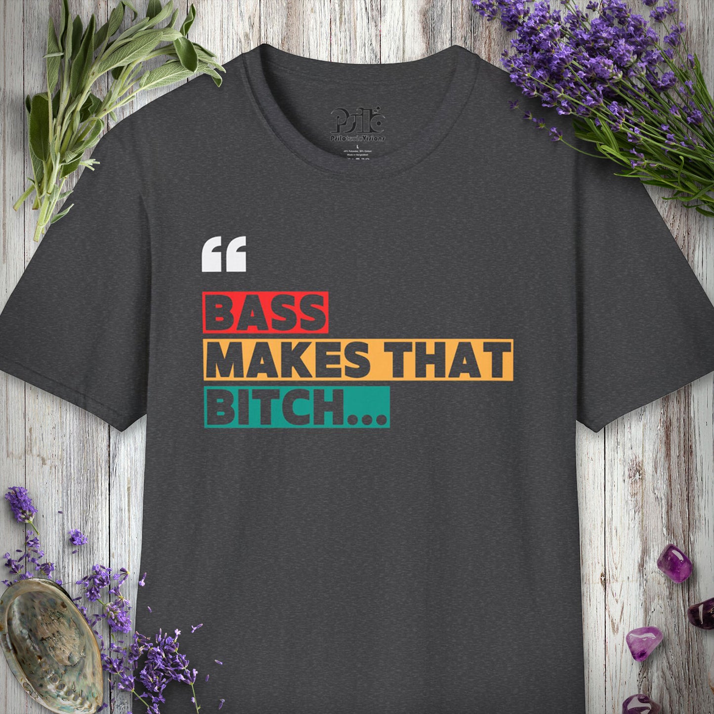 * "Bass Makes That Bitch..." T-SHIRT
