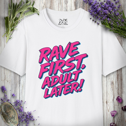"Rave First Adult Later" T-SHIRT