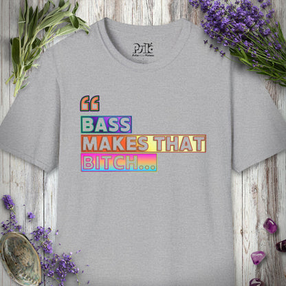 * "Bass Makes That Bitch (Psilo Style)" T-SHIRT