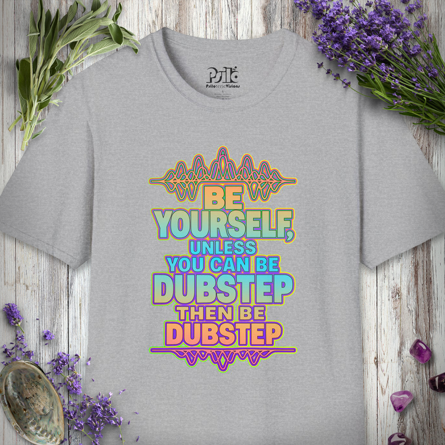 "Be Yourself, Unless Dubstep" T-SHIRT