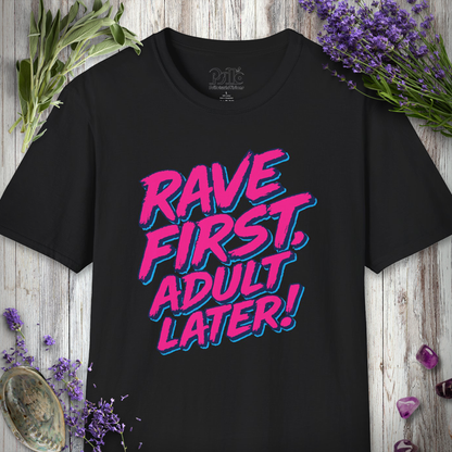 "Rave First Adult Later" T-SHIRT