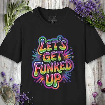 "Let's Get Funked Up" T-SHIRT