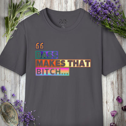 * "Bass Makes That Bitch (Psilo Style)" T-SHIRT
