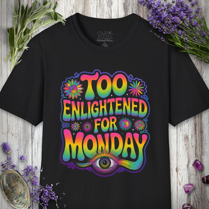 "Too Enlightened for Monday" T-SHIRT
