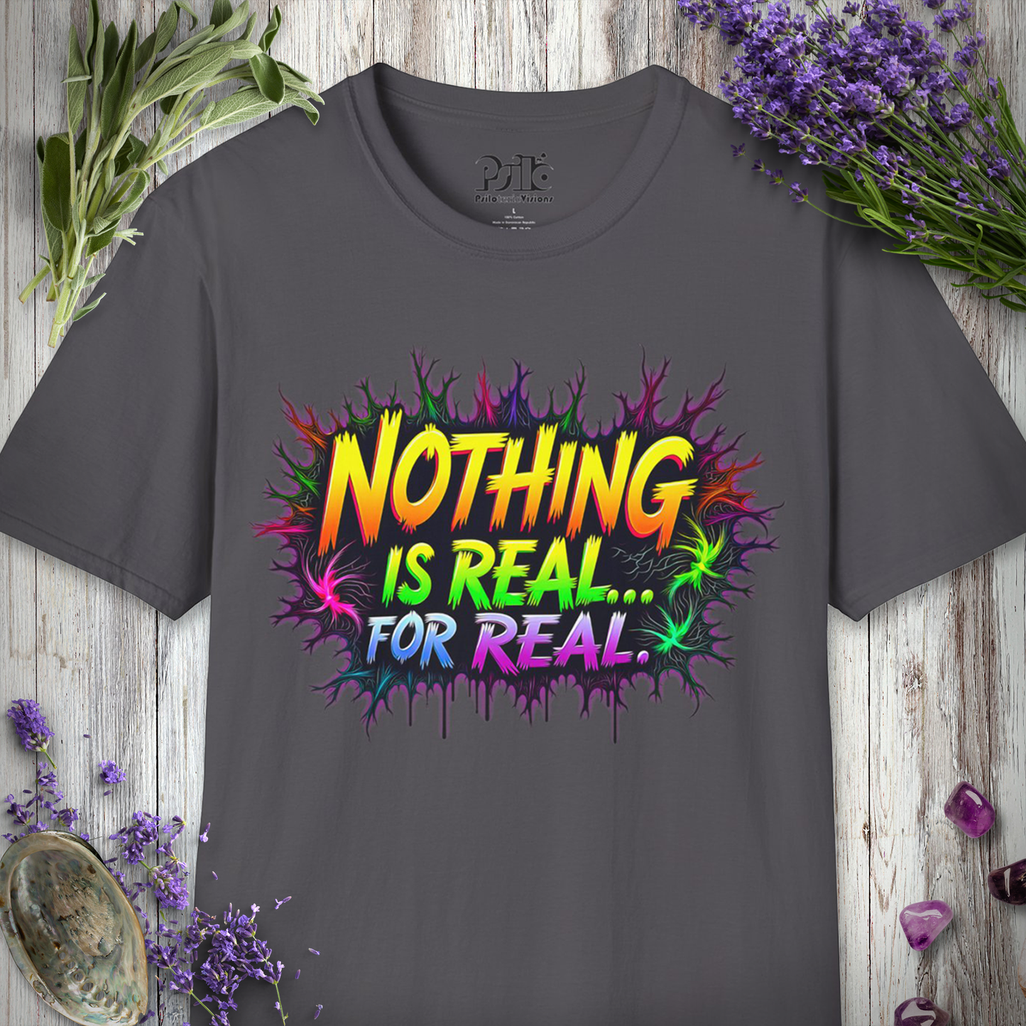 Nothing Is Real For Real T-Shirt