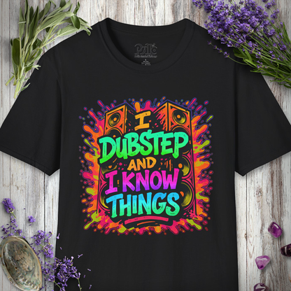 "I Dubstep and I Know Things" T-SHIRT