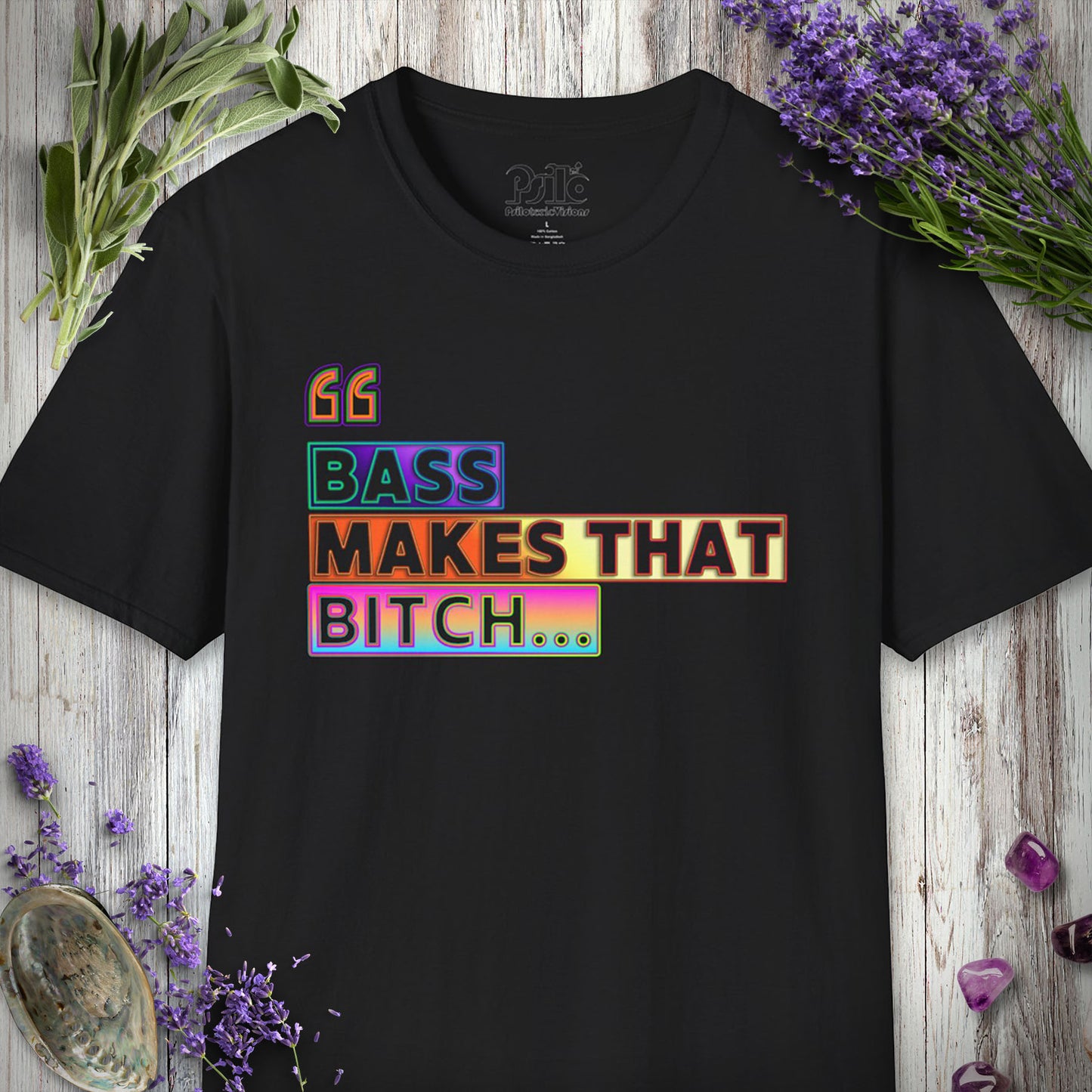 * "Bass Makes That Bitch (Psilo Style)" T-SHIRT