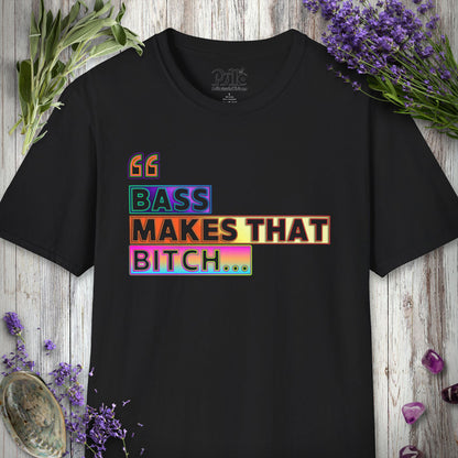 * "Bass Makes That Bitch (Psilo Style)" T-SHIRT