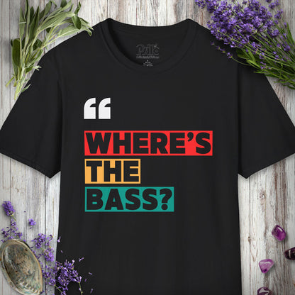 "Where's The Bass" T-SHIRT