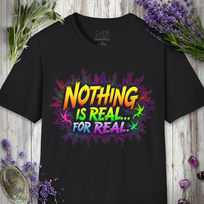 Nothing Is Real T-SHIRT