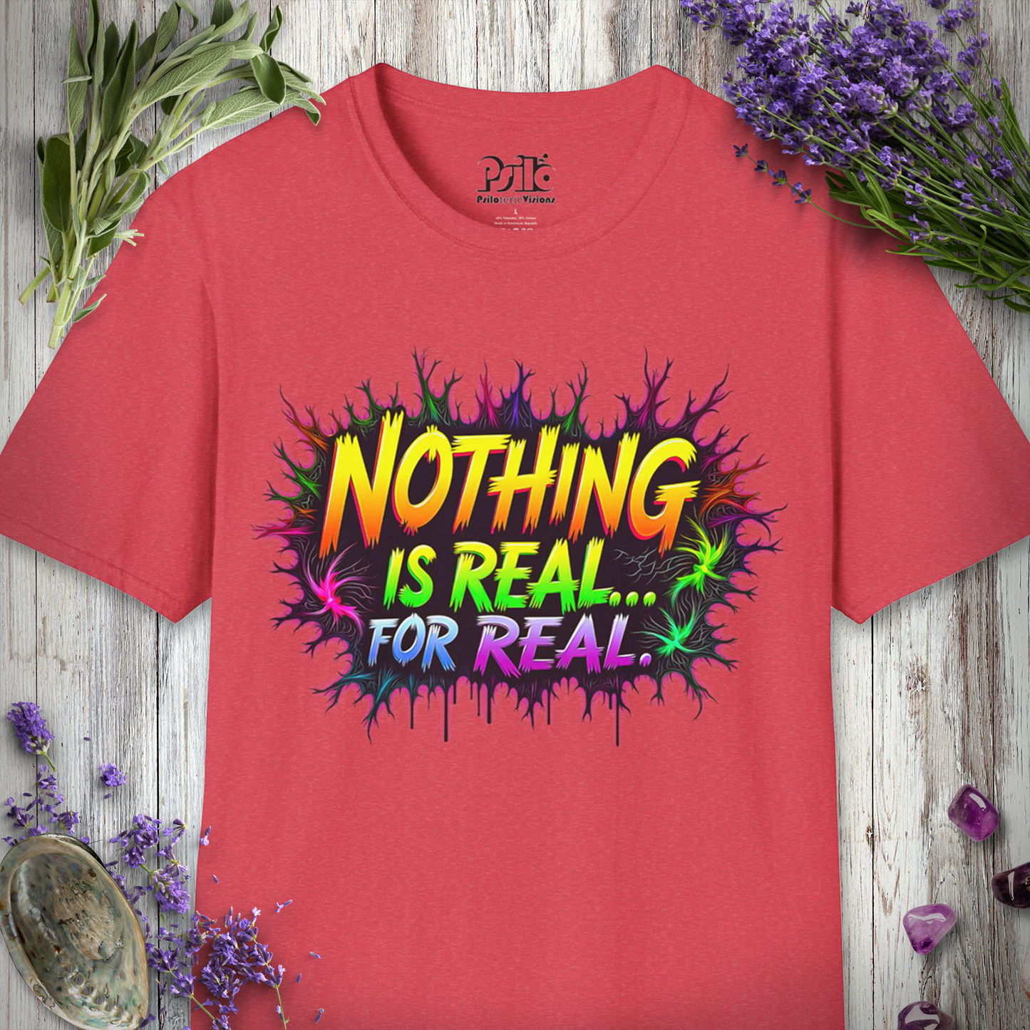 Nothing Is Real For Real T-Shirt