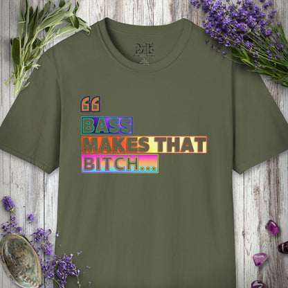 * "Bass Makes That Bitch (Psilo Style)" T-SHIRT