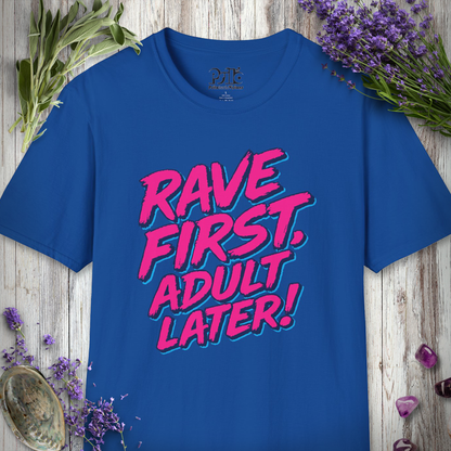 "Rave First Adult Later" T-SHIRT