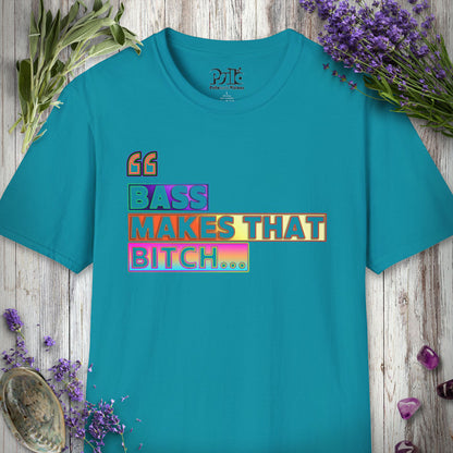 * "Bass Makes That Bitch (Psilo Style)" T-SHIRT