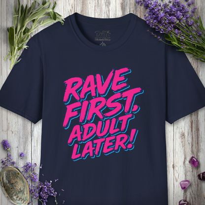 "Rave First Adult Later" T-SHIRT