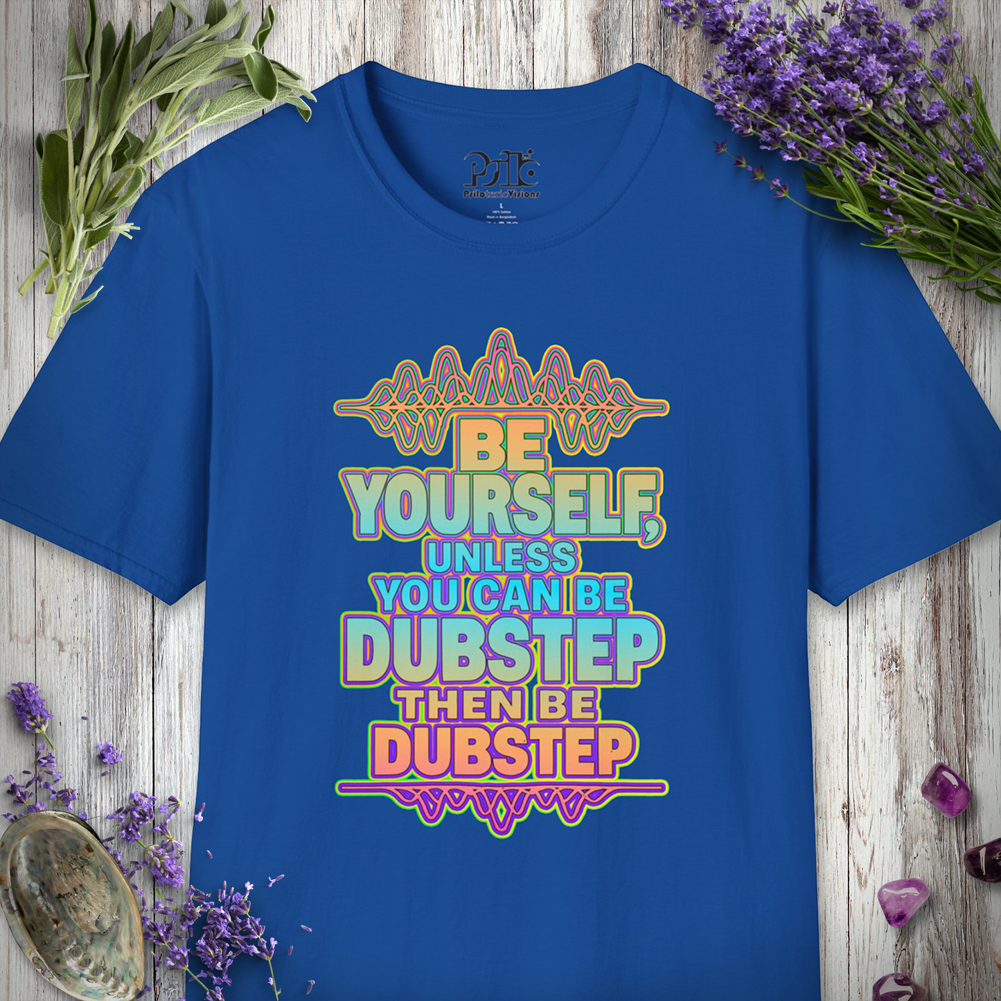 "Be Yourself, Unless Dubstep" T-SHIRT