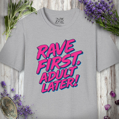 "Rave First Adult Later" T-SHIRT