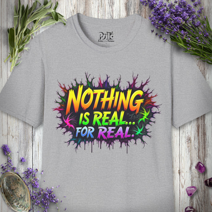 Nothing Is Real T-SHIRT