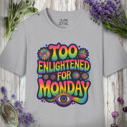 "Too Enlightened for Monday" T-SHIRT