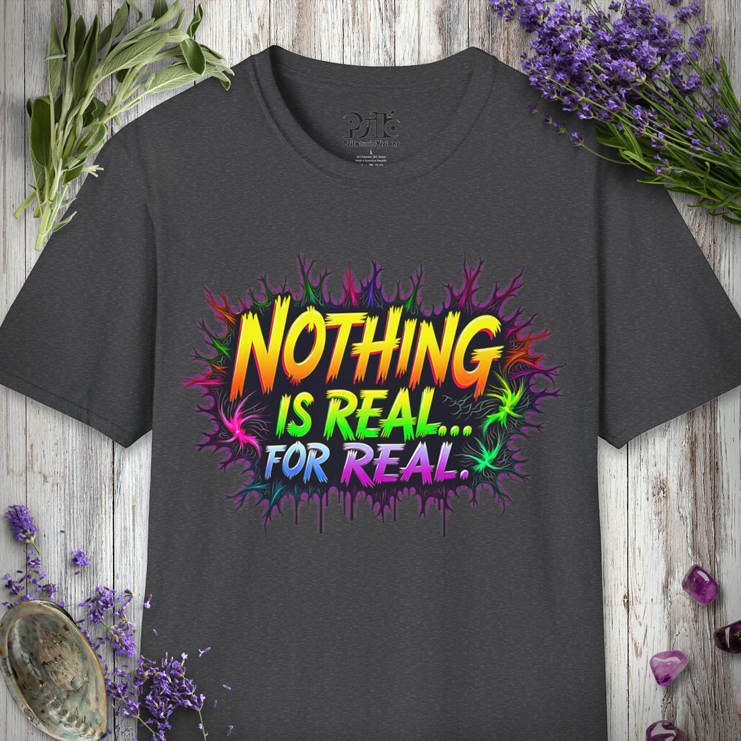 Nothing Is Real For Real T-Shirt