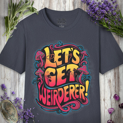 Let's Get Weirderer T-SHIRT